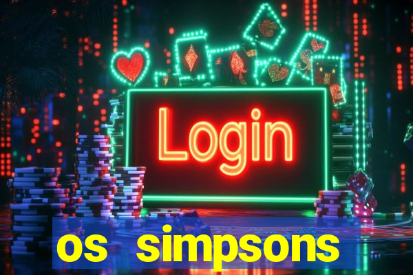 os simpsons assistir dublado